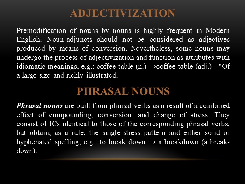 ADJECTIVIZATION Premodification of nouns by nouns is highly frequent in Modern English. Noun-adjuncts should